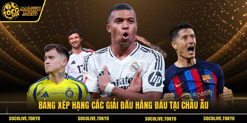 Bảng xếp hạng các giải đấu hàng đầu tại châu Âu
