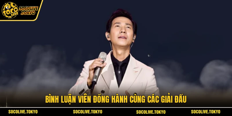 Bình luận viên đồng hành cùng các giải đấu