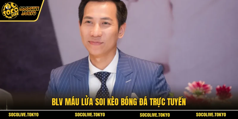 BLV Máu Lửa soi kèo bóng đá trực tuyến
