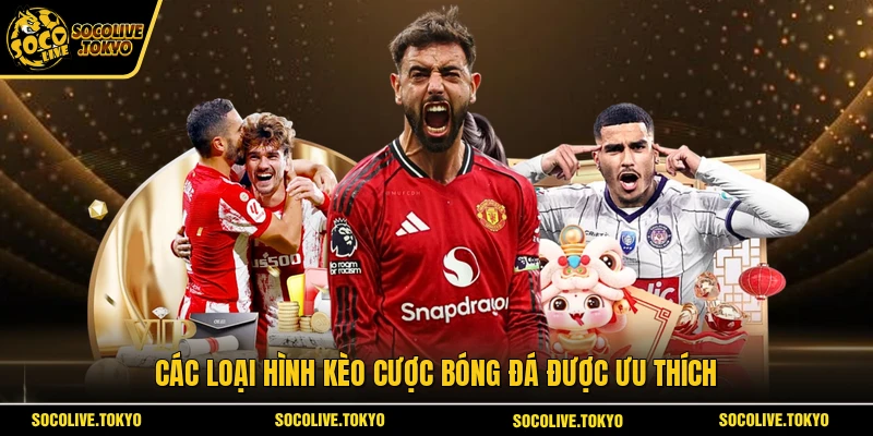 Các loại hình kèo cược bóng đá được ưu thích 