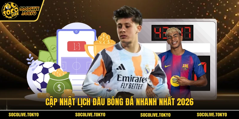 Cập nhật lịch đấu bóng đá nhanh nhất 2026