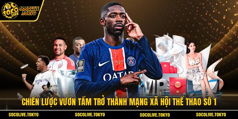 Chiến lược vươn tầm trở thành mạng xã hội thể thao số 1