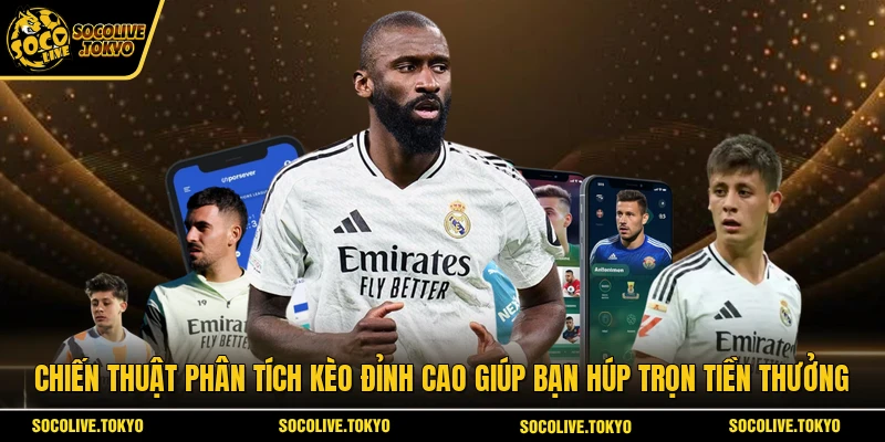 Chiến thuật phân tích kèo đỉnh cao giúp bạn húp trọn tiền thưởng