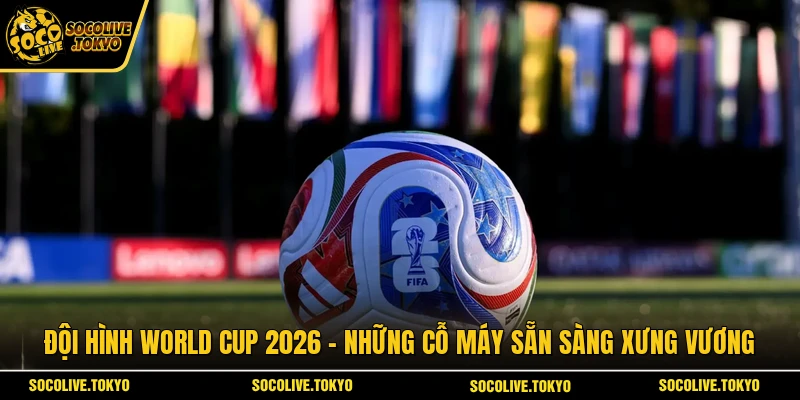 Đội Hình World Cup 2026