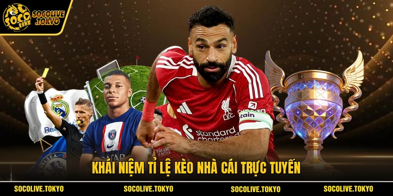 Khái niệm tỉ lệ kèo nhà cái trực tuyến