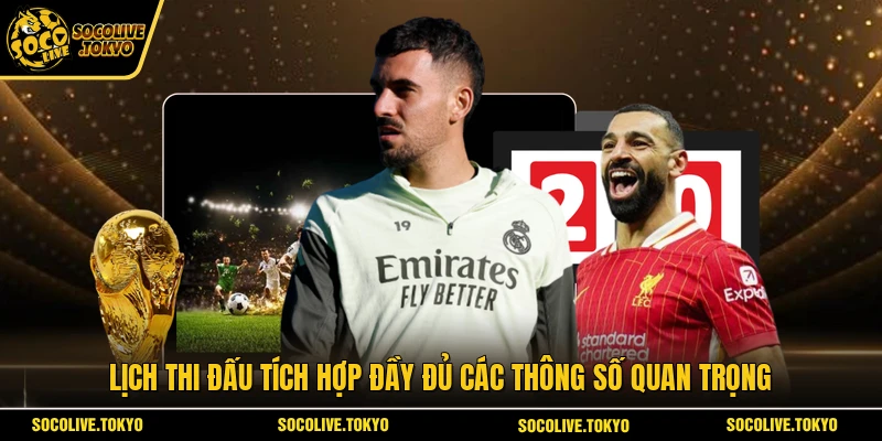 Lịch thi đấu tích hợp đầy đủ các thông số quan trọng