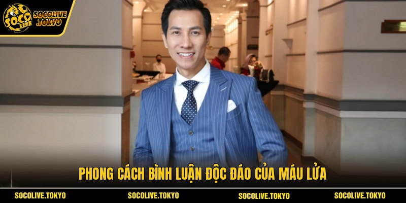 Phong cách bình luận độc đáo của Máu Lửa
