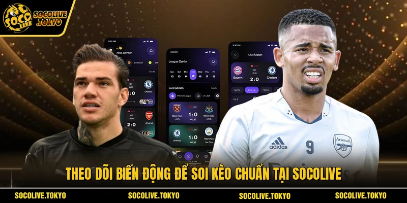 Theo dõi biến động để soi kèo chuẩn tại Socolive