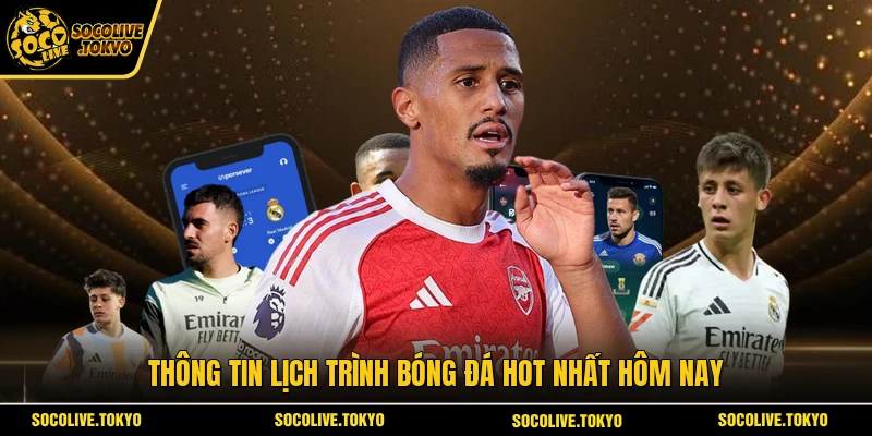 Thông tin lịch trình bóng đá hot nhất hôm nay