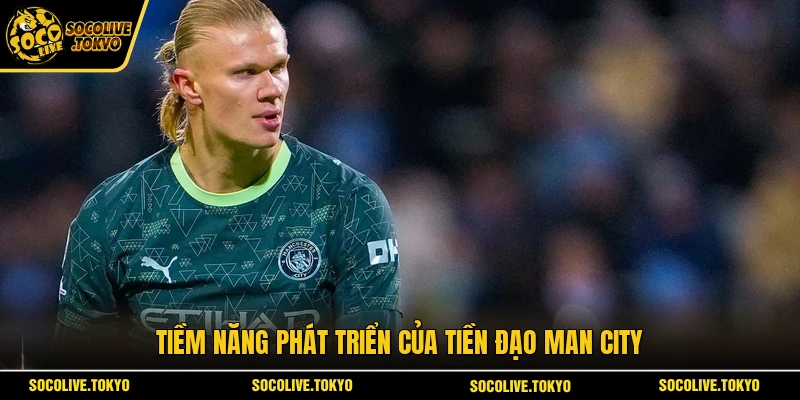 Tiềm năng phát triển của tiền đạo Man City 